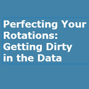 Perfecting Your Rotations - Getting Dirty in the Data